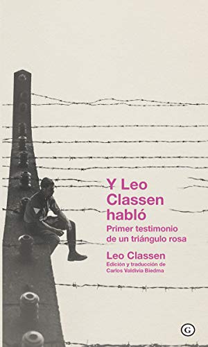 Y Leo Classen habló: Primer testimonio de un triángulo rosa (COLECCION G) Y Leo Classen habló: Primer testimonio de un triángulo rosa (COLECCION G)