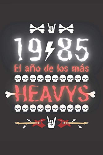 1985 EL AÑO DE LOS MÁS HEAVYS: REGALO DE CUMPLEAÑOS ORIGINAL Y DIVERTIDO. DIARIO, CUADERNO DE NOTAS, APUNTES O AGENDA.