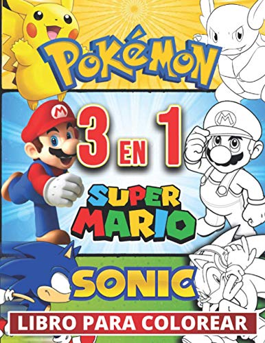 3 en 1 Pokemon, Sonic, Super Mario Libro para colorear: +100 fotos de alta calidad, Libro especial para colorear para niños y entusiastas de 3-7.4-8.8-10.8-12 años, grandes regalos para los niños