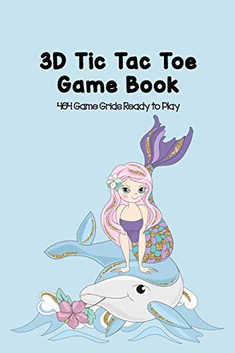 3D Tic Tac Toe Game Book 464 Game Grids Ready to Play: Blank Games for Family Travel, Summer Vacations or Just Playing with Your Friends, Best STEM ... Girls, Mermaid Riding on a Dolphin Sky Blue