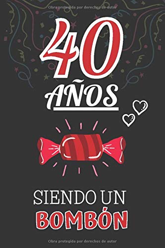 40 Años Siendo un BOMBÓN: Regalo de 40 cumpleaños para Mujer y Hombre ~ Regalo 40 años Original Divertido y Especial por los Cuarenta ~ Libreta de Notas 40 Años Siendo un BOMBÓN: Regalo de 40 cumpleaños para Mujer y Hombre ~ Regalo 40 años Original Divertido y Especial por los Cuarenta ~ Libreta de Notas