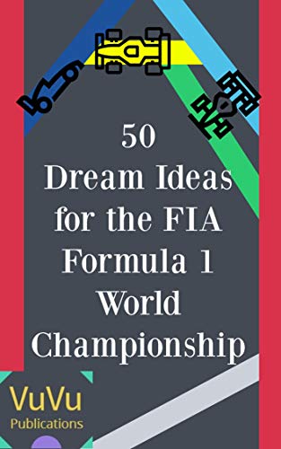 50 Dream Ideas for the FIA Formula 1 World Championship (English Edition)