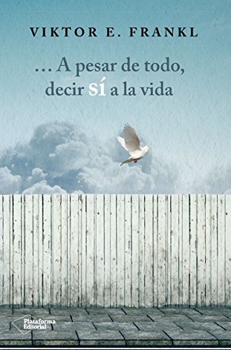 A pesar de todo, decir sí a la vida A pesar de todo, decir sí a la vida