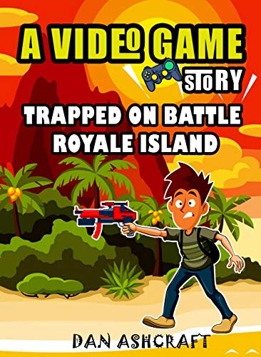 A Video Game Story : Trapped on Battle Royale Island (English Edition)