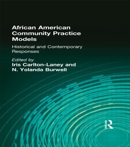 African American Community Practice Models: Historical and Contemporary Responses (Monograph Published Simultaneously As the Journal of Community Practice , Vol 2, No 4) 1st edition by Carlton-Laney, Iris, Burwell, N Yolanda (1996) Hardcover