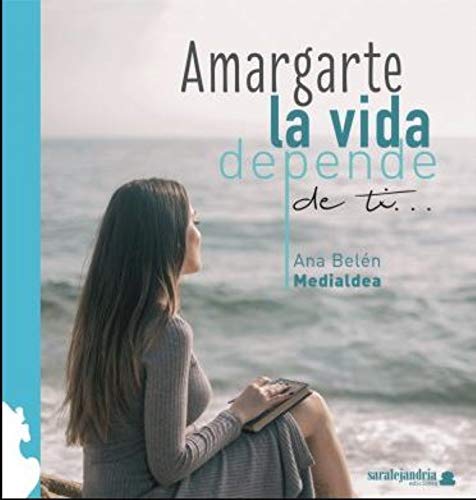 Amargarte la vida depende de ti Amargarte la vida depende de ti