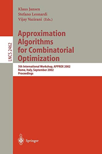 Approximation Algorithms for Combinatorial Optimization: 5th International Workshop, APPROX 2002, Rome, Italy, September 17-21, 2002. Proceedings: 2462 (Lecture Notes in Computer Science)
