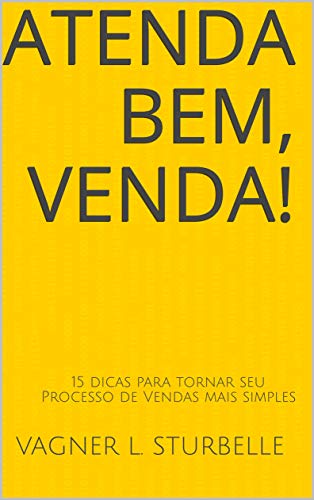 atenda BEM, VENDA!: 15 dicas para tornar seu Processo de Vendas mais simples (Portuguese Edition)