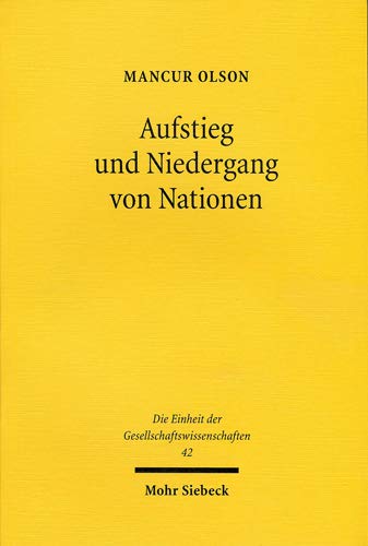 Aufstieg und Niedergang von Nationen: Ökonomisches Wachstum, Stagflation und soziale Starrheit: 42 (Die Einheit Der Gesellschaftswissenschaften) Aufstieg und Niedergang von Nationen: Ökonomisches Wachstum, Stagflation und soziale Starrheit: 42 (Die Einheit Der Gesellschaftswissenschaften)