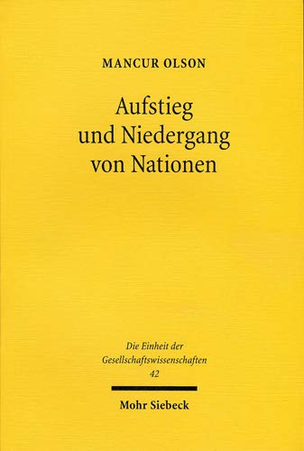 Aufstieg und Niedergang von Nationen: Ökonomisches Wachstum, Stagflation und soziale Starrheit: 42 (Die Einheit Der Gesellschaftswissenschaften)