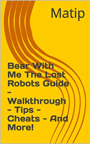 Bear With Me The Lost Robots Guide - Walkthrough - Tips - Cheats - And More! (English Edition)
