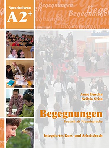 BEGEGNUNGEN DEUTSCH ALS FREMDSPRACHE A2+ INTEGRIERTES KURS: Kurs- und Arbeitsbuch A2+ mit 2 CDs