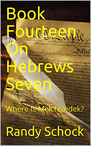 Book Fourteen On Hebrews Seven: Where Is Melchizedek? (English Edition)