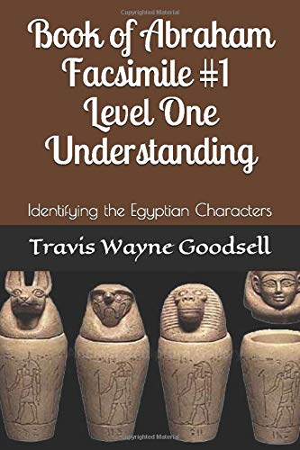 Book of Abraham Facsimile #1 Level One Understanding: Identifying the Egyptian Characters (Understanding Facsimile #1 of the Book of Abraham)