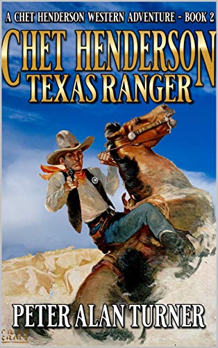 Chet Henderson: Texas Ranger: A Texan Western Adventure Novel Sequel (A Chet Henderson Western Adventure Book 2) (English Edition)