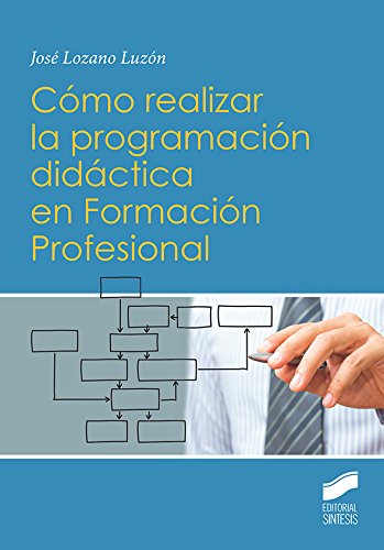 Cómo realizar la programación didáctica en Formación Profesional: 3 (Ciclos formativos y Bachillerato. Libros de Texto)