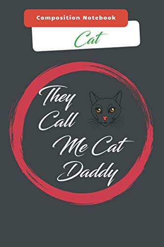 Composition Notebook Cat;  They Call Me Cat Daddy: Cat Mug, Cat Fathers Day Gift, Cat Cup , Funny Cat Mug, Cat Mom, Cat Dad, Cat Lover Crazy Cat Guy, Cat Gift for Him