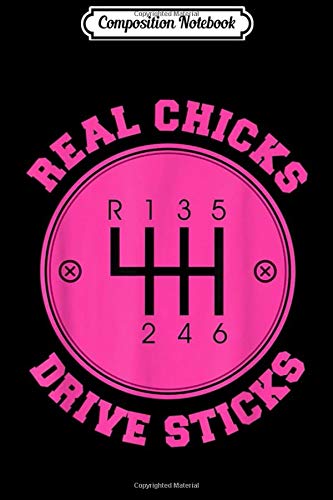 Composition Notebook: Real Chicks Drive Sticks Manual Transmission Car Gift  Journal/Notebook Blank Lined Ruled 6x9 100 Pages