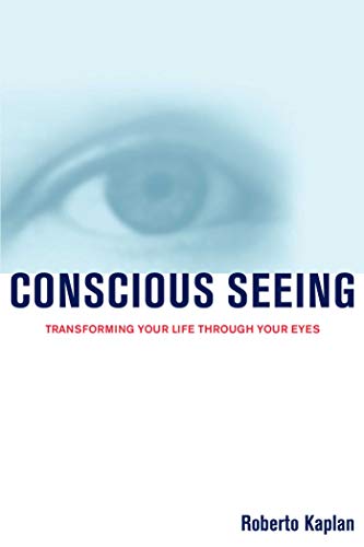 Conscious Seeing: Transforming Your Life Through Your Eyes (English Edition)