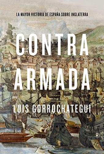 Contra Armada: La mayor victoria de España sobre Inglaterra (Tiempo de Historia) Contra Armada: La mayor victoria de España sobre Inglaterra (Tiempo de Historia)