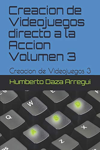 Creacion de Videojuegos directo a la Accion Volumen 3: Creacion de Videojuegos 3