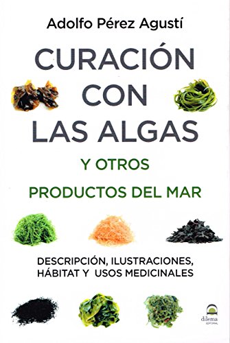 CURACION CON LAS ALGAS Y OTROS PRODUCTOS DEL MAR: Descripción, ilustraciones, hábitat y usos medicinales