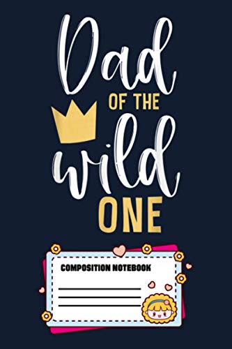 Dad Of The Wild One 1st Birthday First Thing Daddy 1L Notebook: 120 Wide Lined Pages - 6" x 9" - College Ruled Journal Book, Planner, Diary for Women, Men, Teens, and Children