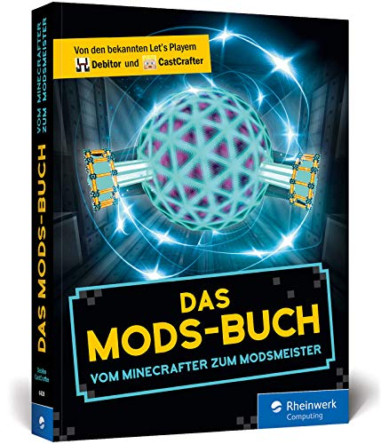 Das Mods-Buch: Die besten Mods für Minecraft: Autocrafting, Hightech-Gebäude, neuer Endboss etc.