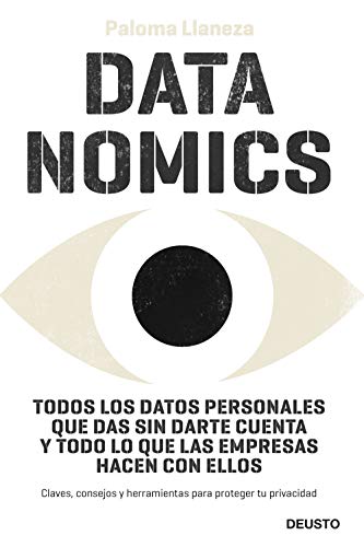 Datanomics: Todos los datos personales que das sin darte cuenta y todo lo que las empresas hacen con ellos (Sin colección) Datanomics: Todos los datos personales que das sin darte cuenta y todo lo que las empresas hacen con ellos (Sin colección)