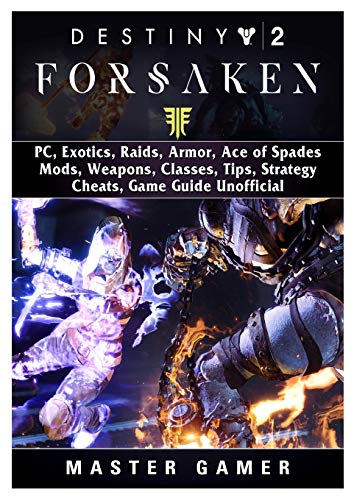 Destiny 2 Forsaken, PC, Exotics, Raids, Armor, Ace of Spades, Mods, Weapons, Classes, Tips, Strategy, Cheats, Game Guide Unofficial