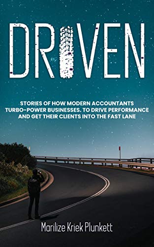 Driven: Stories Of How Modern Accountants Turbo-Power Businesses - To Drive Performance And Get Their Clients Into The Fast Lane (English Edition)