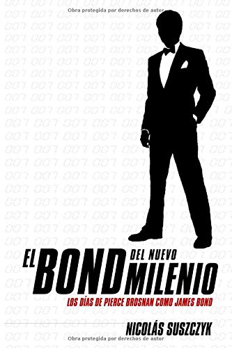El Bond Del Nuevo Milenio: Los Días de Pierce Brosnan como James Bond