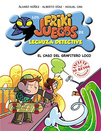 El caso del grafitero loco: Los frikijuegos de Lechuza Detective (Literatura Infantil (6-11 Años) - Lechuza Detective)