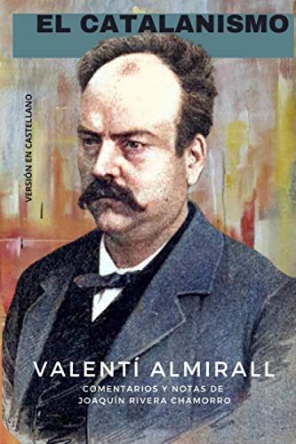 EL CATALANISMO: OBRAS Y ESCRITOS POLÍTICOS Y LITERARIOS DE VALENTÍ ALMIRALL. EDICIÓN EN LENGUA CASTELLANA EL CATALANISMO: OBRAS Y ESCRITOS POLÍTICOS Y LITERARIOS DE VALENTÍ ALMIRALL. EDICIÓN EN LENGUA CASTELLANA
