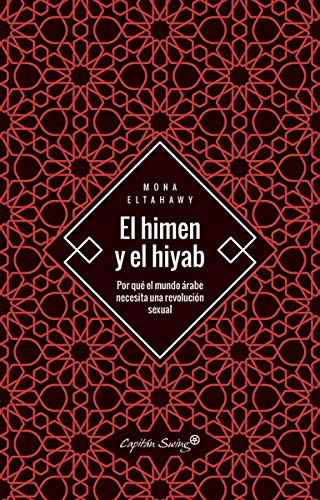 El himen y el hiyab: Por qué el mundo árabe necesita una revolución sexual (ENSAYO)