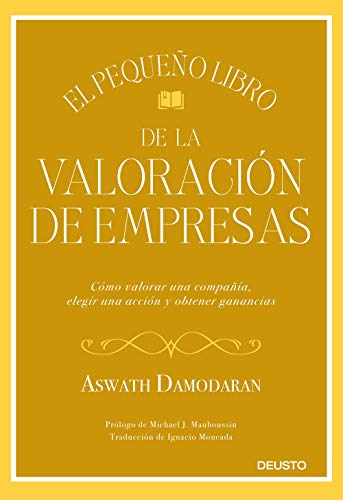 El pequeño libro de la valoración de empresas: Cómo valorar una compañía, elegir una acción y obtener ganancias (Sin colección) El pequeño libro de la valoración de empresas: Cómo valorar una compañía, elegir una acción y obtener ganancias (Sin colección)