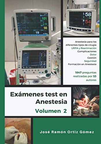 Exámenes test en anestesia: Volumen 2: anestesia para los diferentes tipos de cirugía, la URPA y Reanimación, complicaciones anestésicas, dolor, ... de estudio mediante test en anestesia)