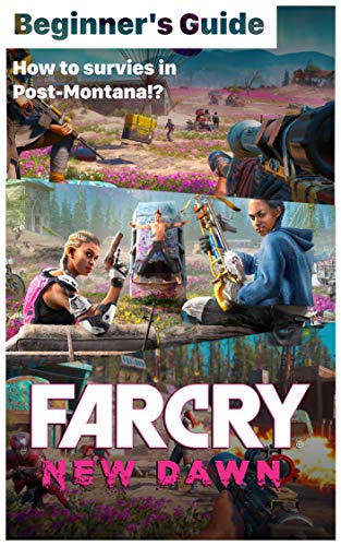 Far Cry New Dawn - essential TIPS & GUIDES To Know Before Playing: How to survives in Post-Montana!? How to play Far Cry New Dawn? (English Edition)