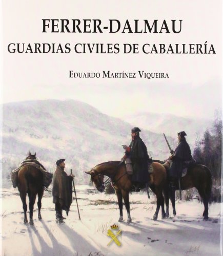 FERRER-DALMAU GUARDIAS CIVILES DE CABALLERIA