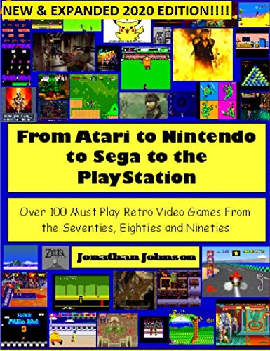 From Atari to Nintendo to Sega to the PlayStation: Over 100 Must Play Retro Video Games From the Seventies, Eighties and Nineties: New and Expanded!!!! (English Edition)