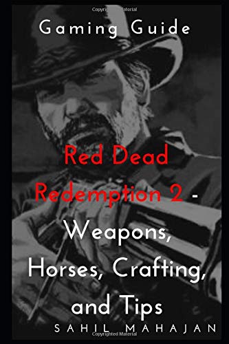 Gaming Guide - Red Dead Redemption 2-Weapons, Horses, Crafting, and Tips