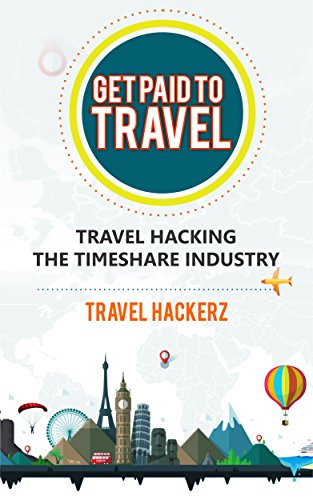 Get Paid to Travel: Travel Hacking the Timeshare Industry ( hacks, secrets, tips, guide, budget) (Budget Travel Book 1) (English Edition)