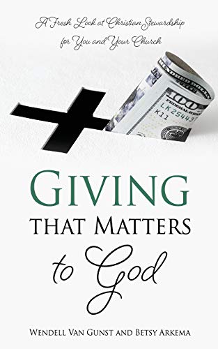 Giving that Matters to God: A Fresh Look at Christian Stewardship for You and Your Church Giving that Matters to God: A Fresh Look at Christian Stewardship for You and Your Church