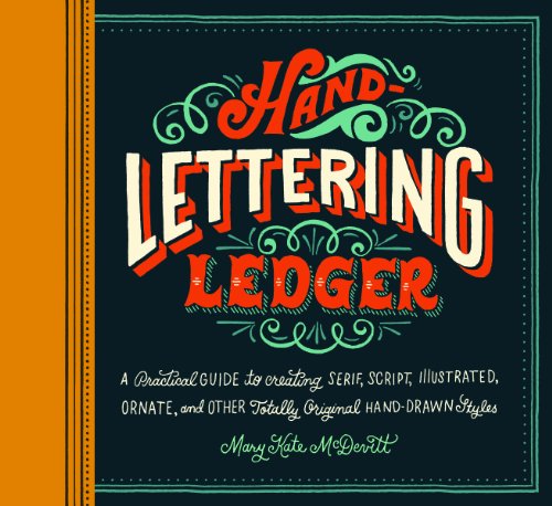 Hand Lettering Ledger: A Practical Guide to Creating, Serif, Script, Illustrated, Ornate and Totally Original Hand-Drawn Styles (Journal)