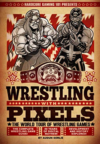 Hardcore Gaming 101 Presents: Wrestling With Pixels (Color Edition)