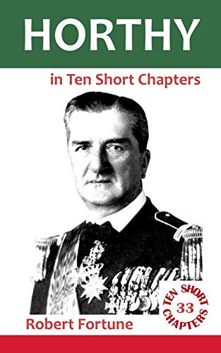 Horthy in Ten Short Chapters (English Edition)
