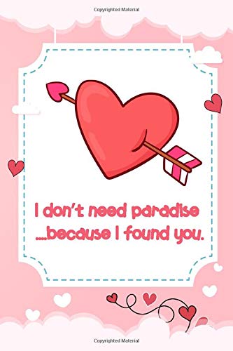 “ I don’t need paradise because I found you. “ cute love quotes line journals notebook for her & him: Special someone how much you care!, lined ... love quote cover design. Order today!!!