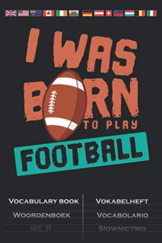 I Was Born to Play Football Vokabelheft: Vokabelbuch mit 2 Spalten für Football Fans und Sportfreunde