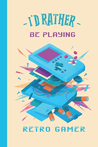 I'd Rather Be Playing - Retro Gamer: Unique Funny Gamer Notebook / Journal 6" x 9"