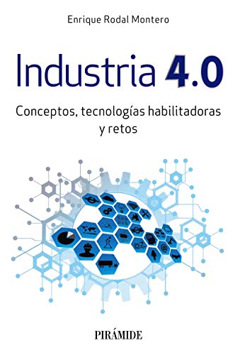 Industria 4.0: Conceptos, tecnologías habilitadoras y retos (Empresa y Gestión)